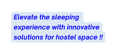 Elevate the sleeping experience with innovative solutions for hostel space